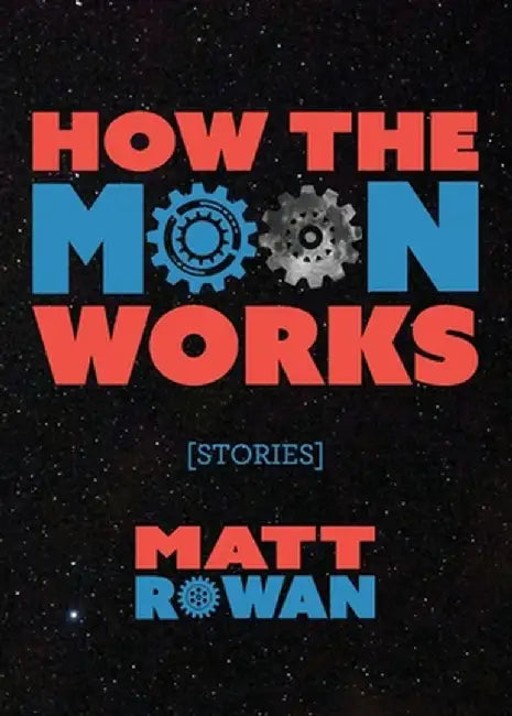 How the Moon Works by Matt Rowan