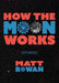 How the Moon Works by Matt Rowan