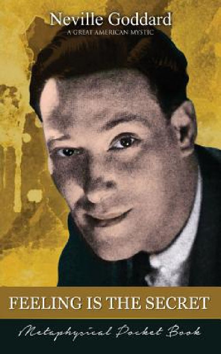 Feeling Is The Secret ( Metaphysical Pocket Book ) by Neville Goddard, Barry J. Peterson
