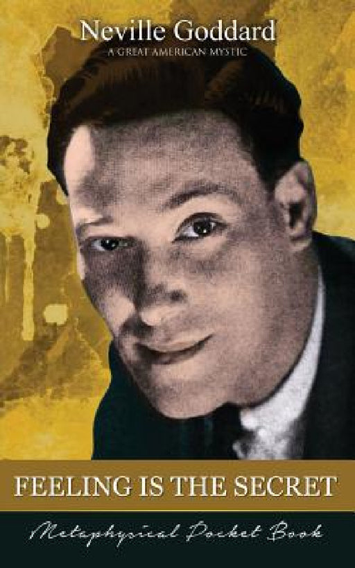 Feeling Is The Secret ( Metaphysical Pocket Book ) by Neville Goddard, Barry J. Peterson