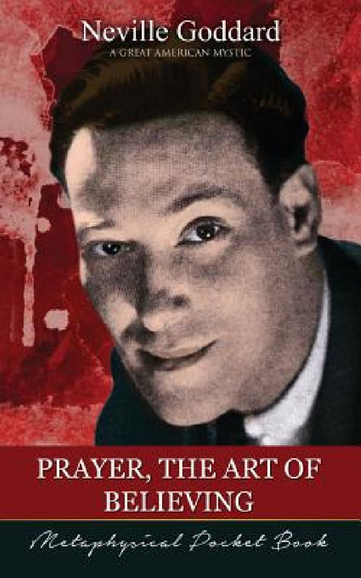 Prayer, The Art of Believing ( Metaphysical Pocket Book ) by Neville Goddard, Barry J. Peterson