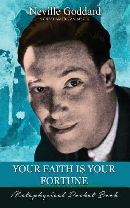 Your Faith Is Your Fortune ( Metaphysical Pocket Book ) by Neville Goddard, Barry J. Peterson