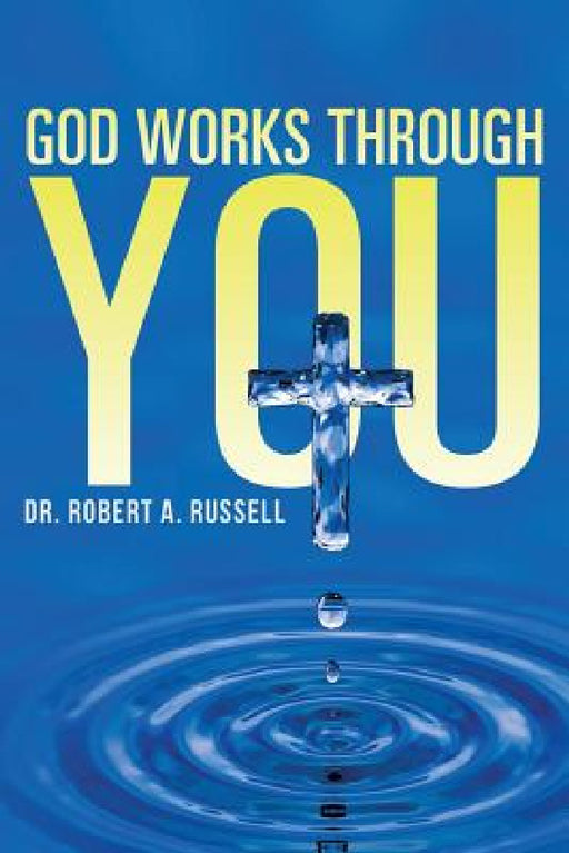GOD Works Through YOU by Robert A. Russell