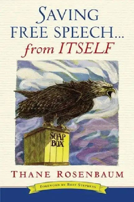 Saving Free Speech...from Itself by Thane Rosenbaum