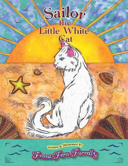 Sailor The Little White Cat by Frona Fern Farrelly, Frona Fern Farrelly