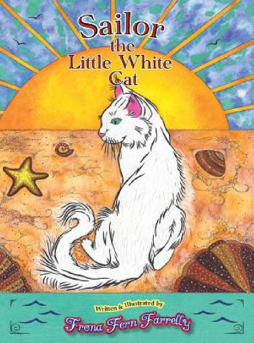 Sailor The Little White Cat by Frona Fern Farrelly, Frona Fern Farrelly