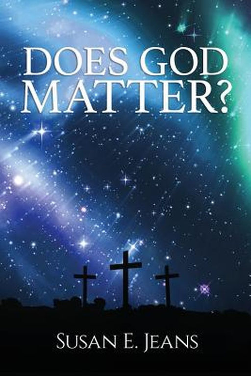 Does God Matter? by Susan E. Jeans