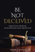 Be Not Deceived: A Berean Guide to the Rapture, the Great Tribulation, and the Day of the Lord by Susan E. Jeans
