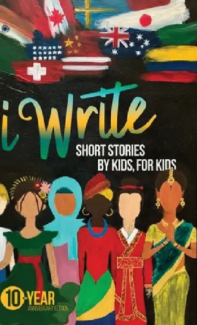 I Write Short Stories by Kids for Kids Vol. 10 by Iwrite