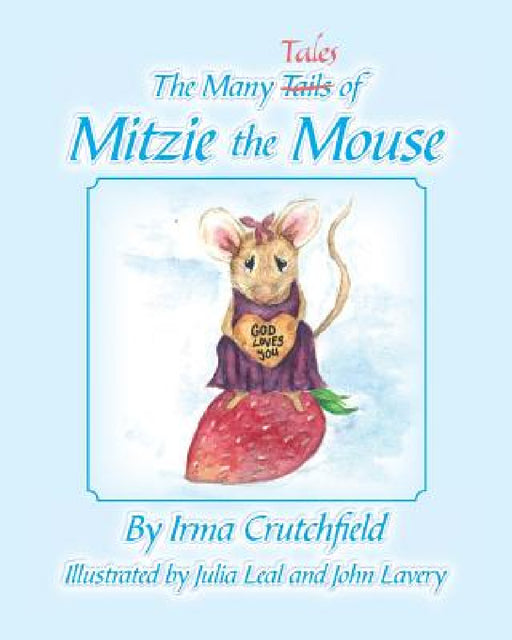 The Many Tales of Mitzie Mouse by Irma Crustchfield, John Lavery, Julia Leal