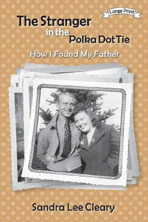 The Stranger in the Polka Dot Tie: How I Found My Father by Sandra Lee Cleary