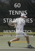 60 Tennis Strategies and Mental Tactics: Mental Toughness Training by Joseph Correa