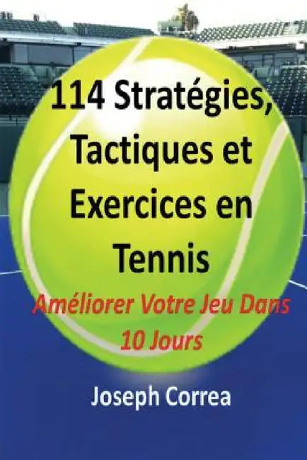 114 Strategies, Tactiques, Et Exercices En Tennis by Joseph Correa