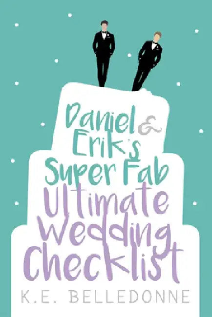 Daniel & Erik's Super Fab Ultimate Wedding Checklist by K. E. Belledonne