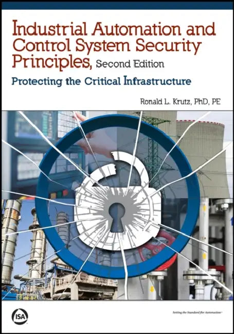 Industrial Automation and Control System Security Principles: Protecting the Critical Infrastructure by Ronald Krutz