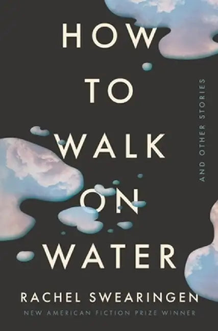 How to Walk on Water and Other Stories by Rachel Swearingen
