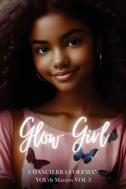YOUth Matters, Volume 2: Glow Girl by Chancierra Coleman