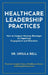 Healthcare Leadership Practices: How to Conquer Nursing Shortages by Improving Engagement and Retention by Ursula Bell