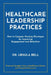 Healthcare Leadership Practices: How to Conquer Nursing Shortages by Improving Engagement and Retention by Ursula Bell