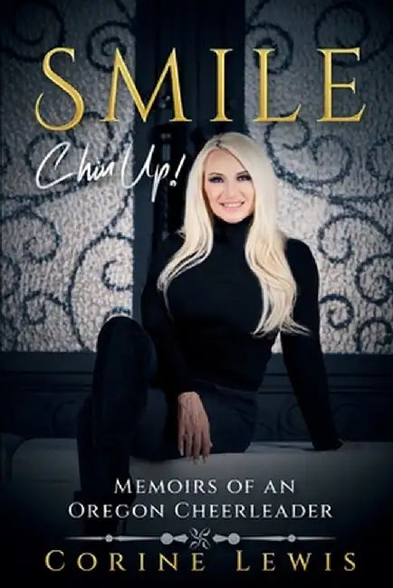 SMILE, Chin Up!: Memoirs of an Oregon Cheerleader by Corine Lewis