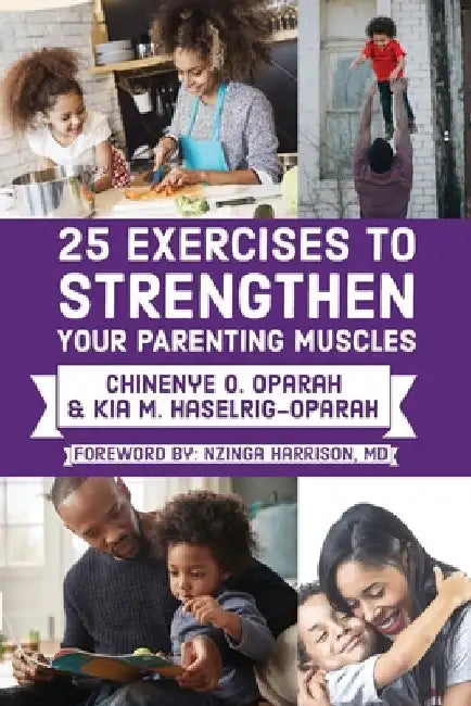 25 Exercises to Strengthen Your Parenting Muscles by Chinenye O. Oparah