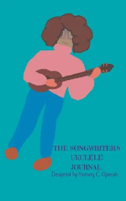 The Songwriter's Ukulele Journal (Teal) by Kemery Oparah