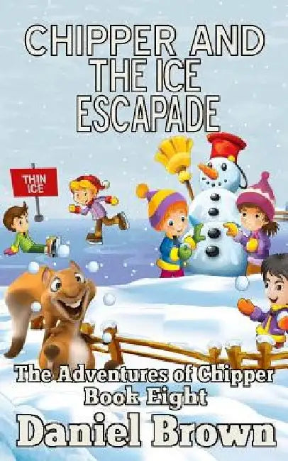Chipper And The Ice Escapade by Daniel Brown