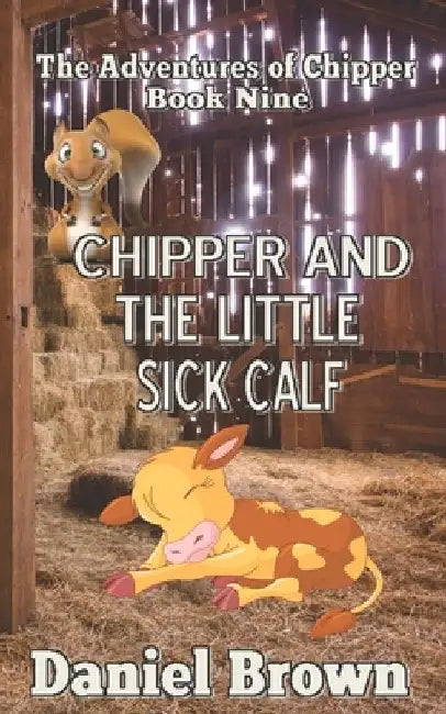 Chipper And The Little Sick Calf by Daniel Brown