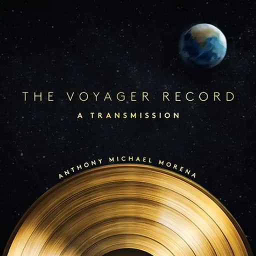 The Voyager Record: A Transmission by Morena, Anthony Michael