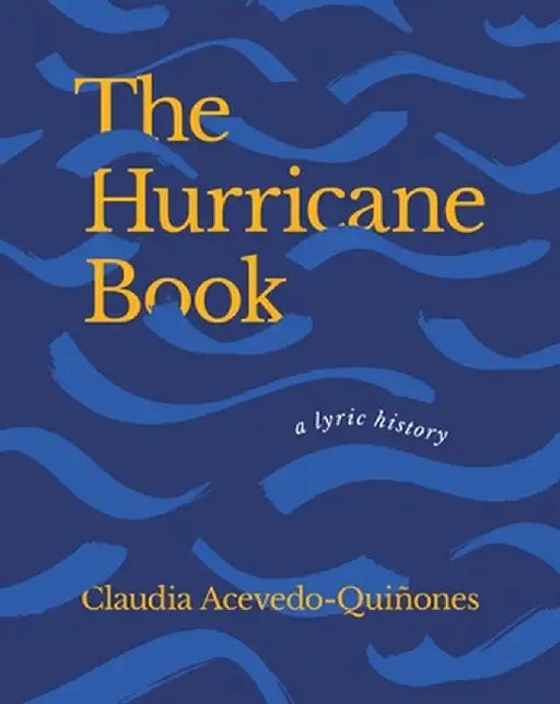 The Hurricane Book: A Lyric History by Claudia Acevedo-Quianones