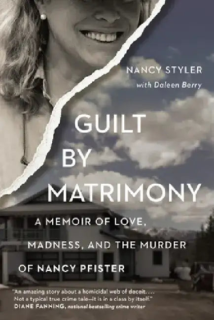 Guilt by Matrimony: A Memoir of Love, Madness, and the Murder of Nancy Pfister by Daleen Berry