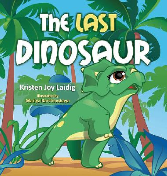 The Last Dinosaur by Kristen Joy Laidig, Mariya Karchevskaya