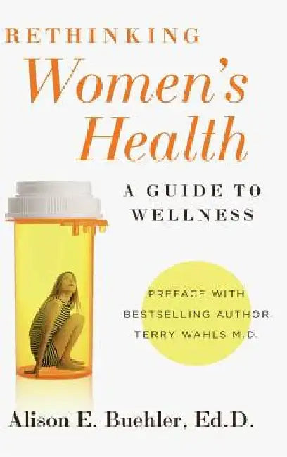 Rethinking Women's Health: A Guide to Wellness by Alison E. Buehler