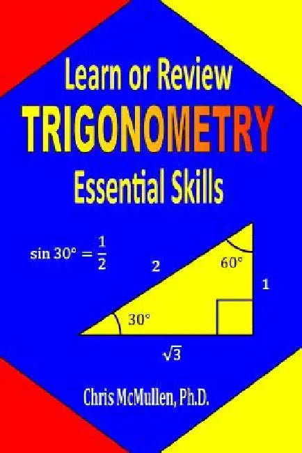 Learn or Review Trigonometry Essential Skills by Chris McMullen