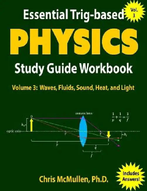Essential Trig-based Physics Study Guide Workbook: Waves, Fluids, Sound, Heat, and Light by Chris McMullen