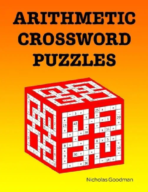 Arithmetic Crossword Puzzles: A fun math book by Nicholas Goodman