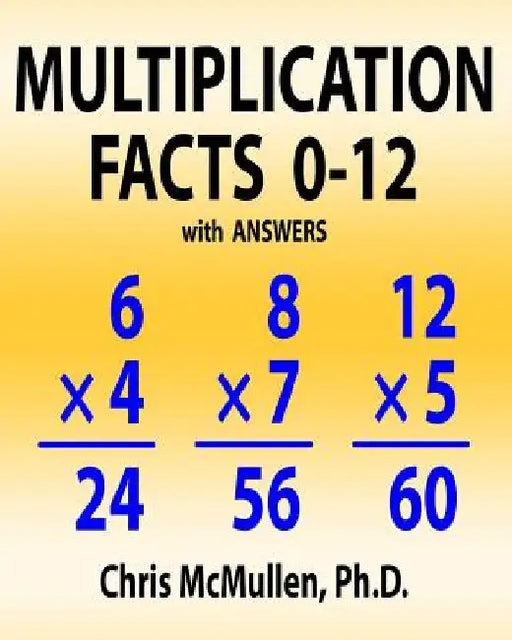 Multiplication Facts 0-12 with Answers: Improve Your Math Fluency Worksheets by Chris McMullen