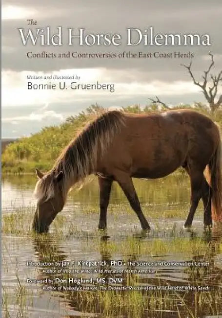 The Wild Horse Dilemma: Conflicts and Controversies of the Atlantic Coast Herds by Bonnie U. Gruenberg, Bonnie U. Gruenberg