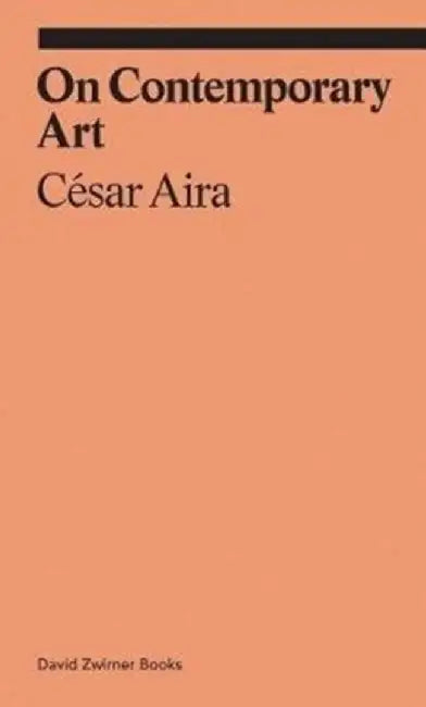 On Contemporary Art by C'Sar Aira