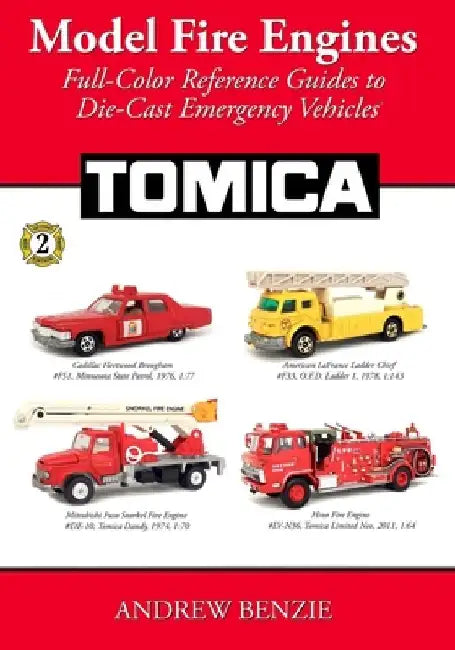 Model Fire Engines: Tomica: Full-Color Reference Guides to Die-Cast Emergency Vehicles by Andrew Benzie