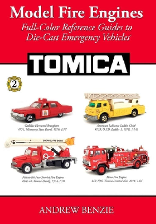 Model Fire Engines: Tomica: Full-Color Reference Guides to Die-Cast Emergency Vehicles by Andrew Benzie