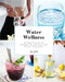 Water Wellness: Ultimate Guide to Restore, Rejuvenate and Refine Your Body by Kriss Smolka
