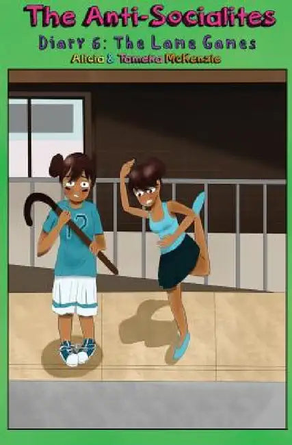 The Anti-Socialites Diary 6: The Lame Games by Alicia McKenzie, Tameka McKenzie, Rachel McKenzie