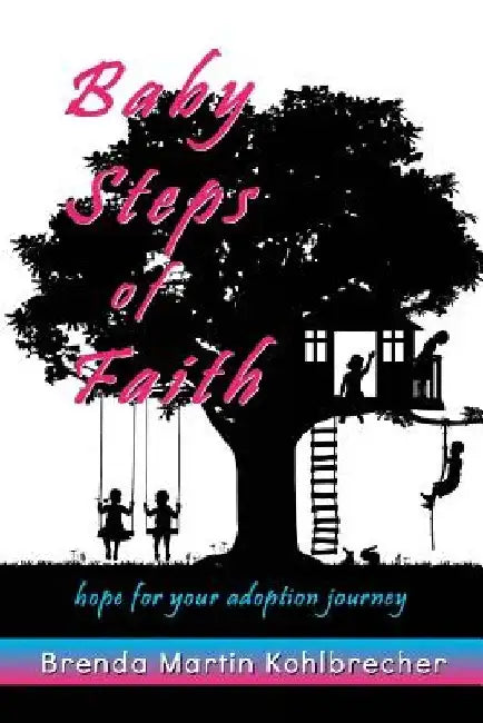 Baby Steps of Faith: Hope for Your Adoption Journey by Brenda Martin Kohlbrecher