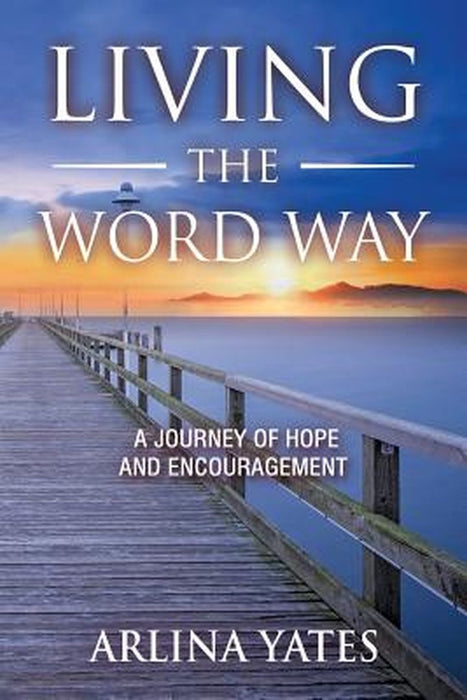 Living the Word Way: A Journey of Hope and Encouragement by Arlina Yates