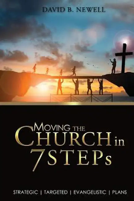 Moving the Church in 7 Steps: Strategic, Targeted, Evangelistic, Plans by David B. Newell