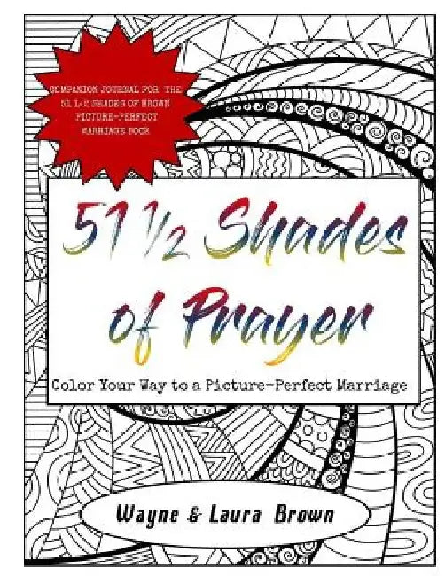 51 1/2 Shades of Prayer: Color Your Way to a Picture-Perfect Marriage by Wayne Brown