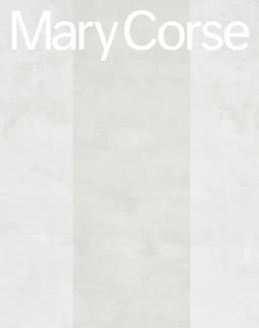 Mary Corse by Mary Corse, Suzanne Hudson, Alex Bacon