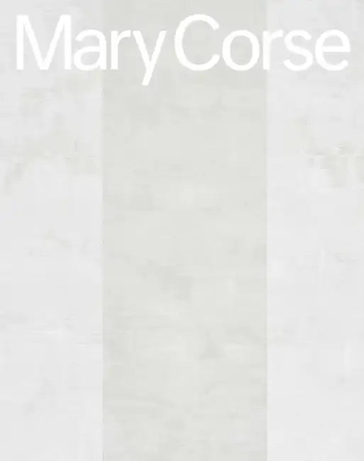 Mary Corse by Mary Corse, Suzanne Hudson, Alex Bacon
