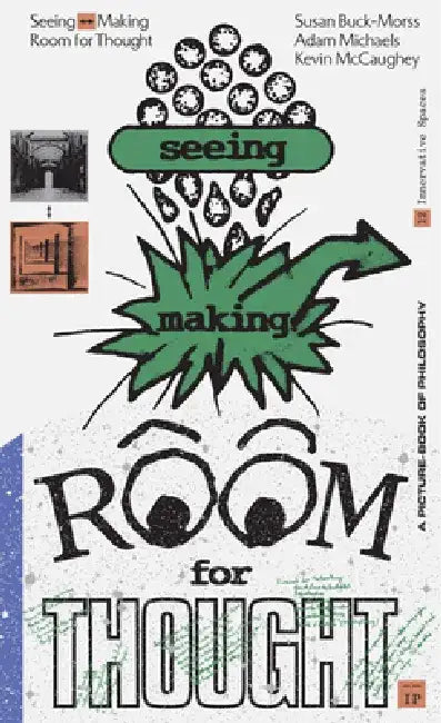 Seeing Making: Room for Thought by Susan Buck-Morss